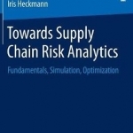 Towards Supply Chain Risk Analytics: Fundamentals, Simulation, Optimization