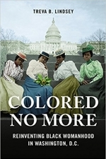 Colored No More: Reinventing Black Womanhood in Washington, D.C.