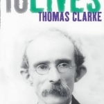 Thomas Clarke: 16Lives