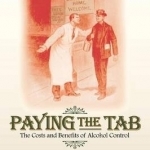 Paying the Tab: The Costs and Benefits of Alcohol Control