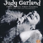 Swan Songs, First Flights: Her First and Last Recordings by Judy Garland