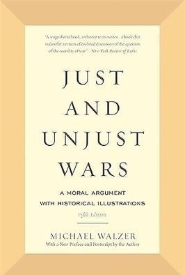 Just and Unjust Wars: A Moral Argument with Historical Illustrations