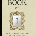 Book of I: An Illustrious Collection of Self Reflections