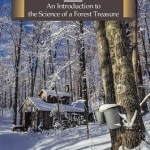 Maple Syrup: An Introduction to the Science of a Forest Treasure