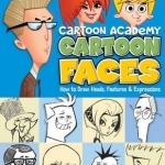 Cartoon Faces: How to Draw Heads, Features &amp; Expressions