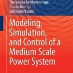 Modeling, Simulation, and Control of a Medium Scale Power System: 2017