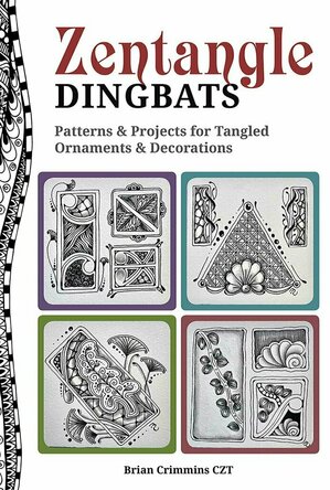 Zentangle Dingbatz: Patterns &amp; Projects for Dynamic Tangled Ornaments &amp; Decorations