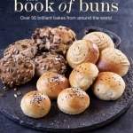 The Book of Buns: Over 50 Brilliant Bakes from Around the World