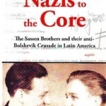 Nazis to the Core: The Sassen Brothers &amp; Their Anti-Bolshevik Crusade in Latin America