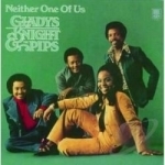 Neither One of Us by Gladys Knight &amp; The Pips