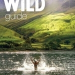 Wild Guide Lake District and Yorkshire Dales: Hidden Places and Great Adventures - Including Bowland and South Pennines