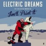 Electric Dreams: The Collected Works of Jim&#039;ll Paint It