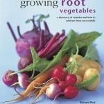 Growing Root Vegetables: A Directory of Varieties and How to Cultivate Them Successfully