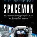 Spaceman: An Astronaut&#039;s Unlikely Journey to Unlock the Secrets of the Universe