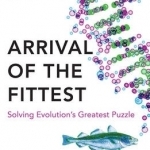 Arrival of the Fittest: Solving Evolution&#039;s Greatest Puzzle