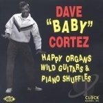 Happy Organs Wild Guitars &amp; Piano Shuffles by Dave &quot;Baby&quot; Cortez
