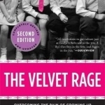 The Velvet Rage: Overcoming the Pain of Growing Up Gay in a Straight Man&#039;s World