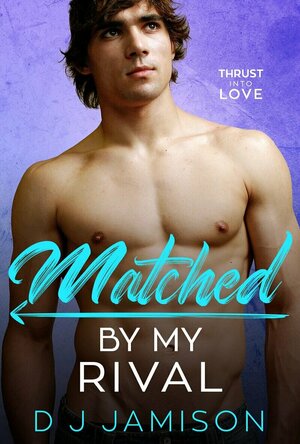 Matched By My Rival (Thrust Into Love #2)