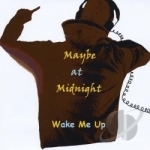 Wake Me Up by Maybe At Midnight