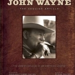 John Wayne: The Genuine Article: The Authorized Visual Biography of the Life and Legend