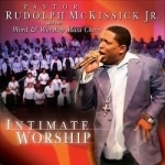 Intimate Worship by Pastor Rudolph McKissick, Jr