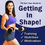 Fit Girl: Your Guide to Getting In Shape