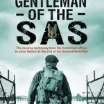 The Last Gentleman of the SAS: A Moving Testimony from the First Allied Officer to Enter Belsen at the End of the Second World War