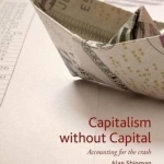 Capitalism Without Capital: Accounting for the Crash