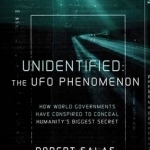 Unidentified: the UFO Phenomenon: How World Governments Have Conspired to Conceal Humanity&#039;s Biggest Secret