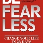 Be Fearless: Change Your Life in 28 Days