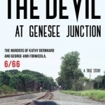 The Devil at Genesee Junction: The Murders of Kathy Bernhard and George-Ann Formicola, 6/66