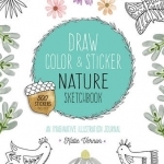 Draw, Color, and Sticker Nature Sketchbook: An Imaginative Illustration Journal