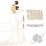 Prizefighter: Hit After Hit by Trisha Yearwood