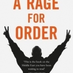 A Rage for Order: The Middle East in Turmoil, from Tahrir Square to Isis