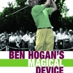 Ben Hogan&#039;s Magical Device: The Real Secret to Hogan&#039;s Swing Finally Revealed