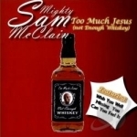 Too Much Jesus (Not Enough Whiskey) by Mighty Sam Mcclain