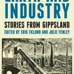 Earth and Industry: Stories from Gippsland