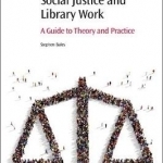 Social Justice and Library Work: A Guide to Theory and Practice