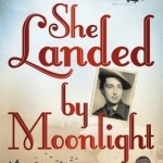 She Landed by Moonlight: The Story of Secret Agent Pearl Witherington: The Real Charlotte Gray