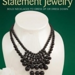 Easy-to-Make Statement Jewelry: Bold Necklaces to Dress Up or Dress Down