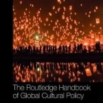 The Routledge Handbook of Global Cultural Policy