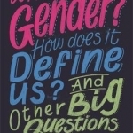 What is Gender? How Does it Define Us? and Other Big Questions for Kids