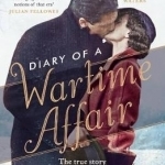 Diary of a Wartime Affair: The True Story of a Surprisingly Modern Romance