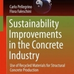 Sustainability Improvements in the Concrete Industry: Use of Recycled Materials for Structural Concrete Production: 2016
