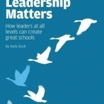 Leadership Matters: How Leaders at All Levels Create Great Schools