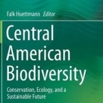 Central American Biodiversity: Conservation, Ecology, and a Sustainable Future: 2015