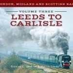The London, Midland and Scottish Railway: Volume 3: Leeds to Carlisle