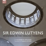 Sir Edwin Lutyens: Designing in the English Tradition