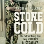 Stone Cold: The Extraordinary Story of Len Opie, Australia's Deadliest Soldier