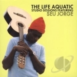 Life Aquatic Studio Sessions Soundtrack by Seu Jorge